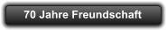 70 Jahre Freundschaft