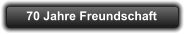 70 Jahre Freundschaft